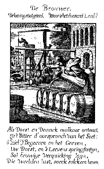 De Brouwer.
De laaving staat gereed, waar is het dorstend Leed?

Als Dorst en Drank malkaar ontmoet,
Is't Bitter d'oorspronch van het Soet:
ô Ziel!, 't Begeeren en het Geeven,
Uw Dorst, en 's Leevens springfontijn,
Sal Eeuwige verquicking zijn,
Die weelden lust, soeck sulckeen leeven.